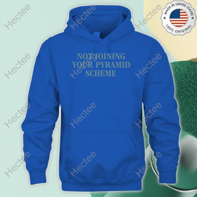 Official Not Joining Your Pyramid Scheme Shirts Official Not Joining Your Pyramid Scheme Shirts