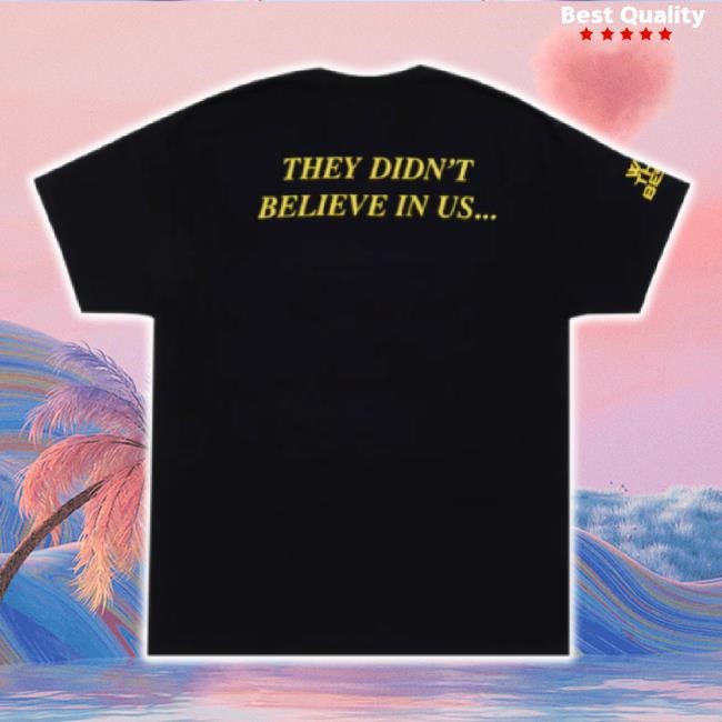 Trending God Did Believe In Us Black t-shirt, hoodie, tank top, sweater and long sleeve t-shirt We The Best Store Shop Merch Trending God Did Believe In Us Black t-shirt, hoodie, tank top, sweater and long sleeve t-shirt We The Best Store Shop Merch