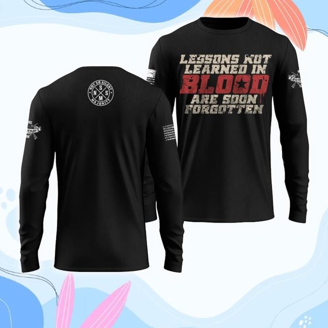 Lessons Not Learned In Blood Are Soon Forgotten Shirt Lessons Not Learned In Blood Are Soon Forgotten Shirt