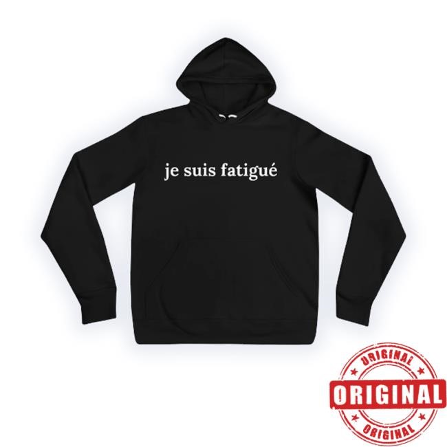 Official Trending Je Suis Fatigué Tee Shirt Official Trending Je Suis Fatigué Tee Shirt