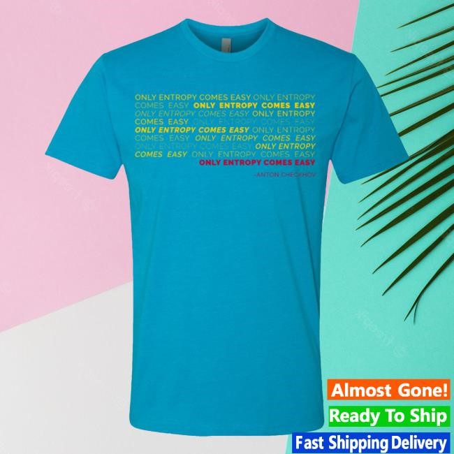 Bluecoats Store Only Entropy Comes Easy New Shirt Bluecoats Store Only Entropy Comes Easy New Shirt