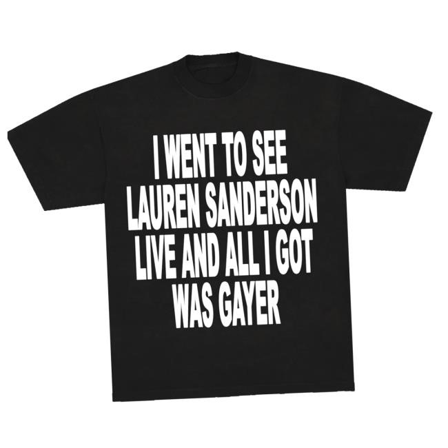 Lauren Sanderson Merch Store All I Got Was Gayer T-Shirt Lauren Sanderson Merch Store All I Got Was Gayer T-Shirt