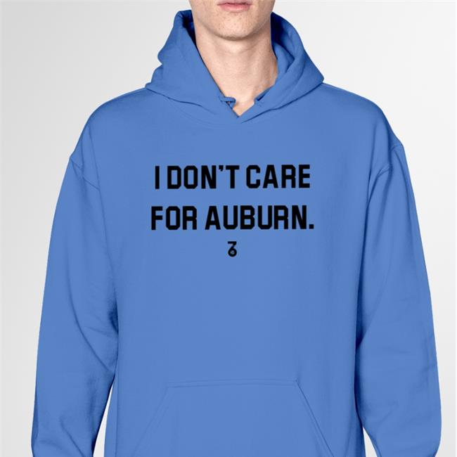 The Seven Six Apparel I Don't Care For Auburn T Shirts The Seven Six Apparel I Don't Care For Auburn Hoodie