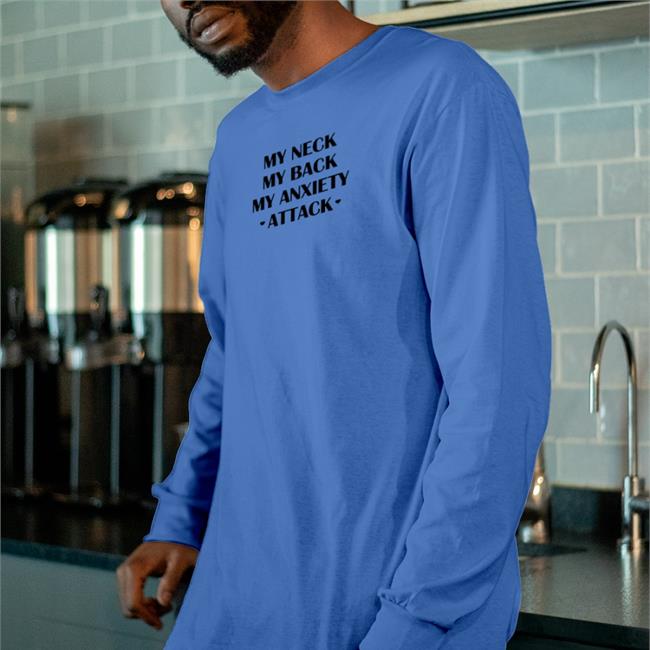 My Neck My Back My Anxiety Attack T Shirts