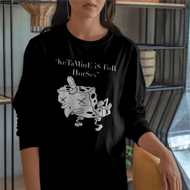 Shirts That Go Hard Spongebob Ketamine Is For Horses Shirt