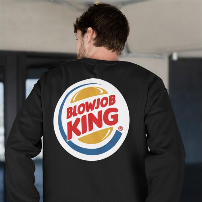 Shirts That Go Hard Blowjob King Hoodie Sweatshirt