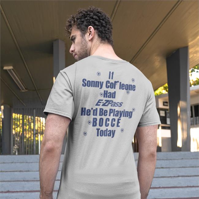 Shirts That Go Hard If Sonny Cor Leone Had E-Zpass He'd Be Playing Bocce Today Hoodie