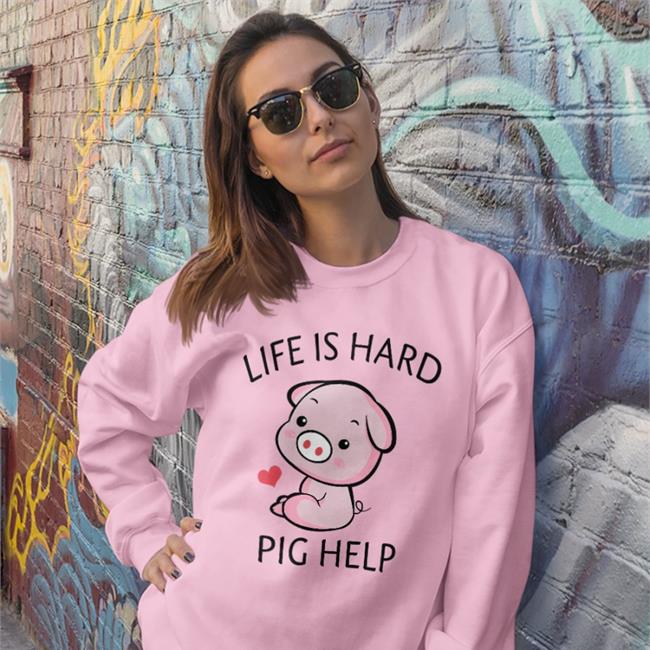 Life Is Hard Pig Help Shirt Poorly Translated Shirts