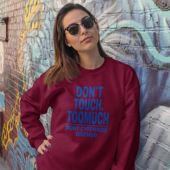 Don't Touch Toomuch Dont Cyffwrdd Gormod T-Shirt