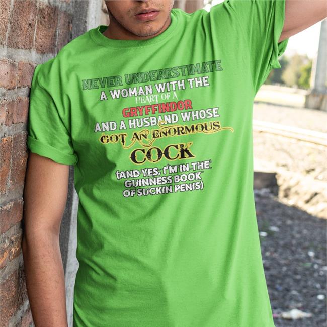 Never Underestimate A Woman With The Heart Of A Gryffindor And A Husband Whose Got An Enormous Cock Hoodie Thegoodshirts Store