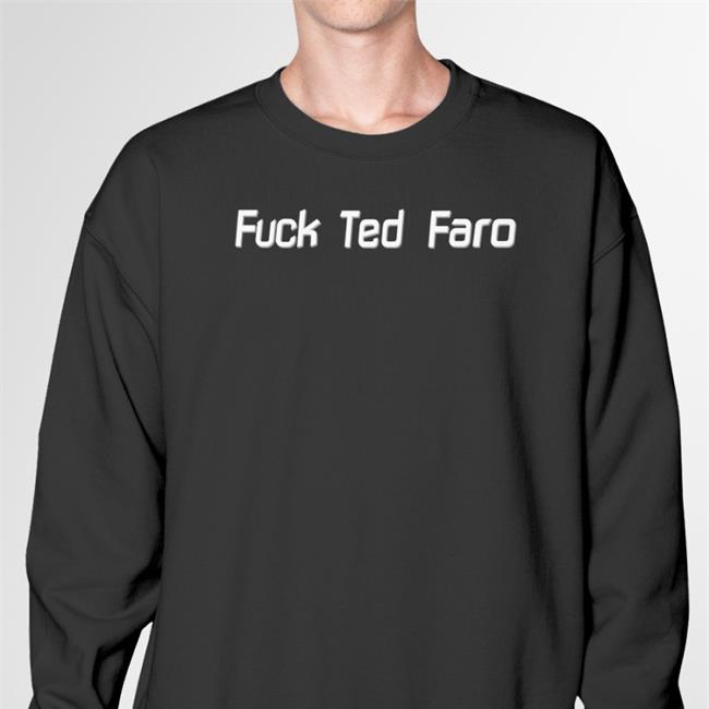 Fuck Ted Faro Sweatshirt Annachocholo