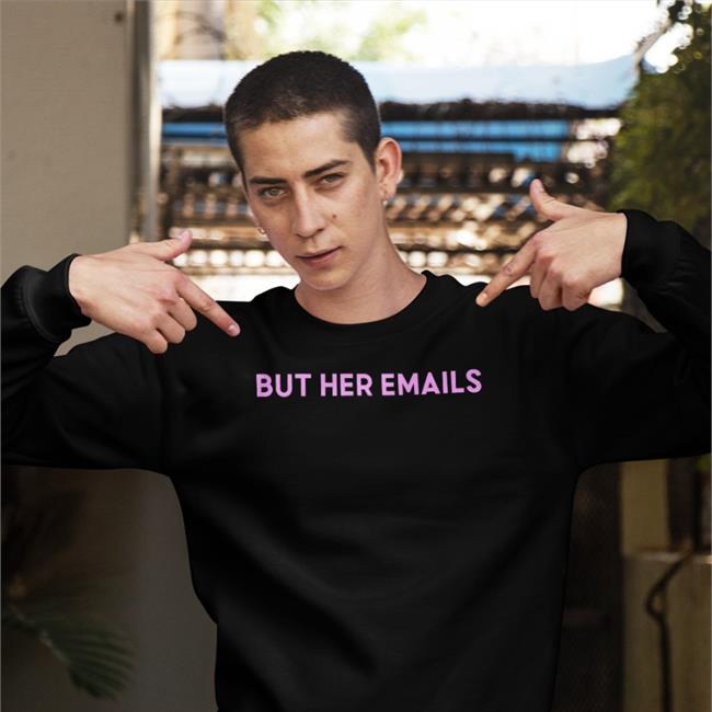 But Her Emails Sweatshirt