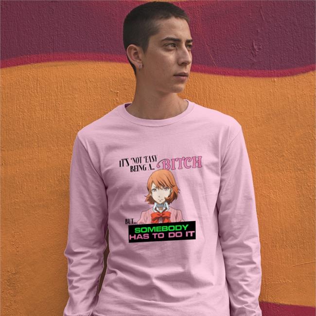 It's Not Easy Being A Bitch But Somebody Has To Do It Sweatshirt