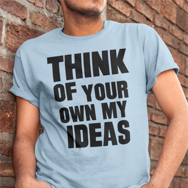 Poorly Translated Shirts Think Of Your Own My Ideas T Shirt