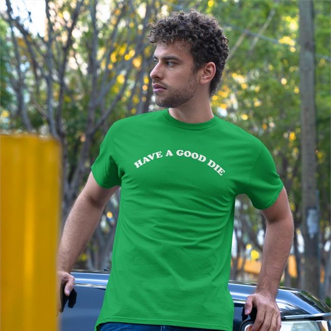 Have A Good Die Shirt Poorly Translated Shirts