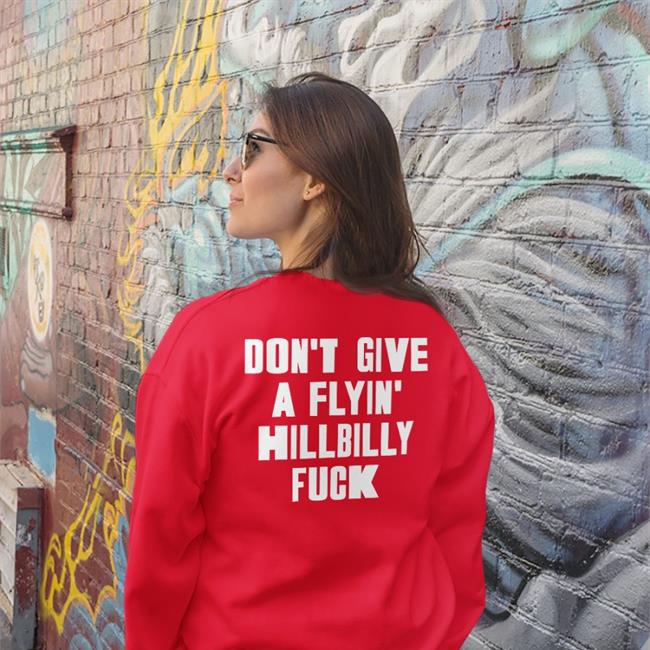 Shirtsthtgohard Don't Give A Flying Hillbilly Fuck Shirt Shirts That Go Hard