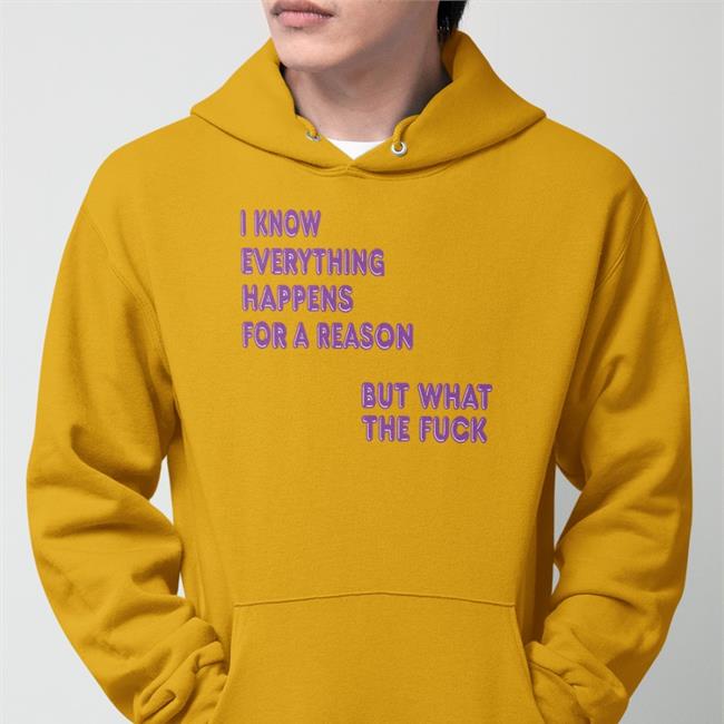 Shirts That Go Hard I Know Everything Happens For A Reason T Shirt