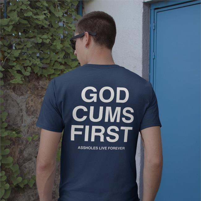 Shirts That Go Hard Lindafinegold Store God Cums First Shirt