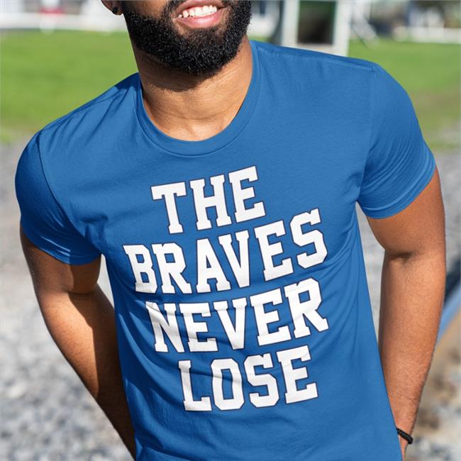 Barstoolsports Merch The Braves Never Lose Tee Shirt World Series Champions Barstool Atlanta