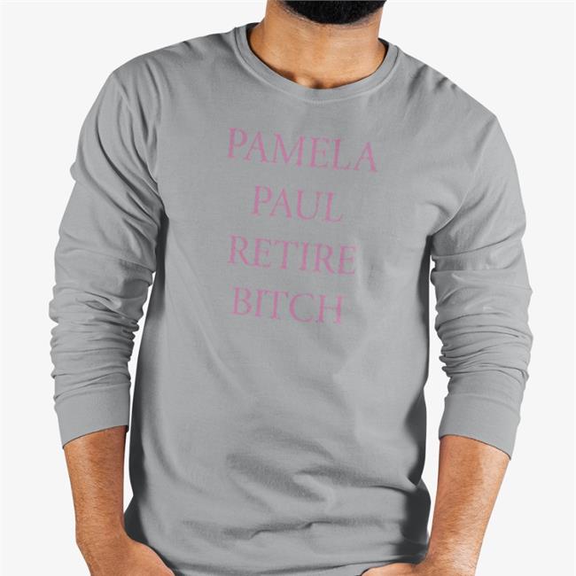 Pamela Paul Retire Bitch Long Sleeve Tee Shirt