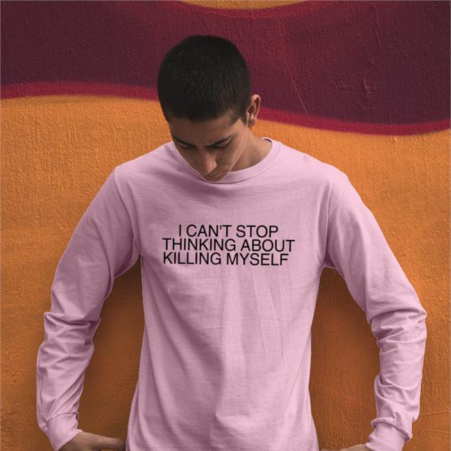 Clay Bitchrespecter I Can't Stop Thinking About Killing Myself Tees Kyshirt Claypng Has A Store