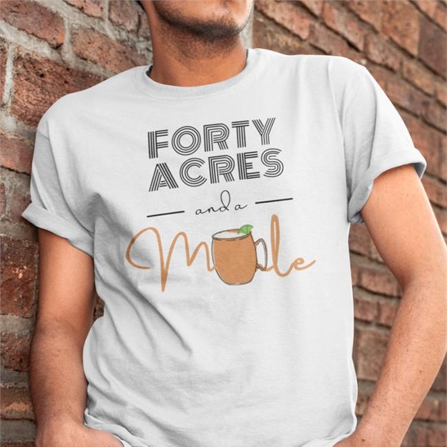 Forty Acres And A Mule T Shirt