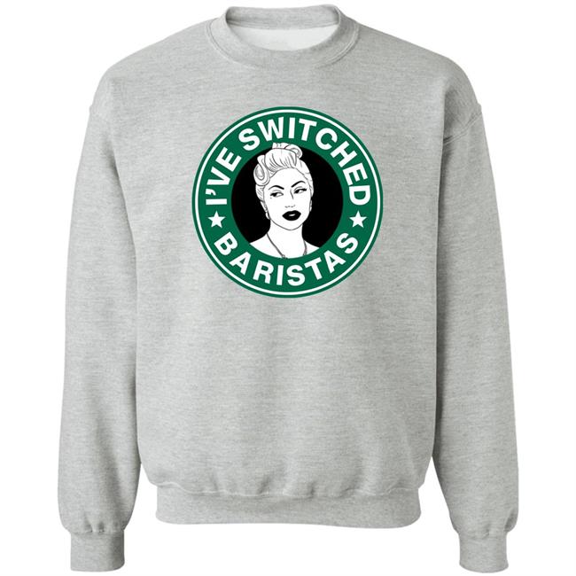 I've Switched Baristas Shirt Lady Gaga Ladygaganow Store