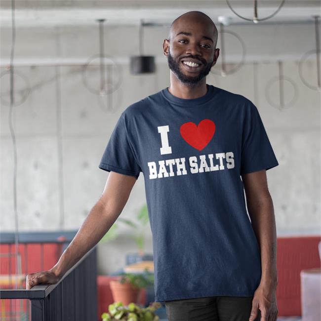 I Love Bath Salts Shirt Black Shirts With Threatening Auras
