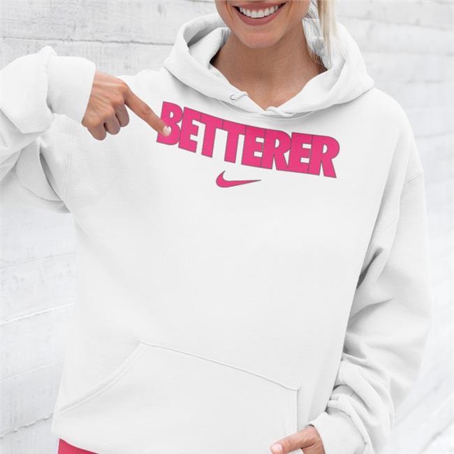 Betterer Tee Shirt Betterer Hoodie