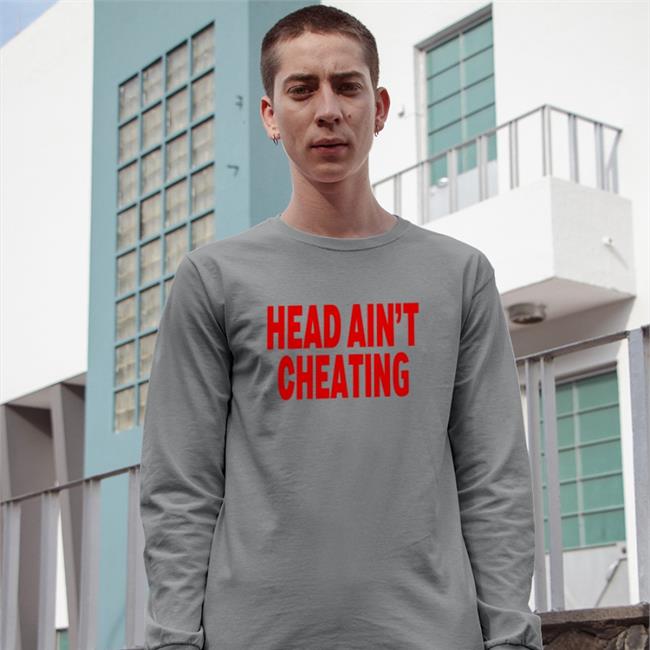 Head Ain't Cheating Shirts