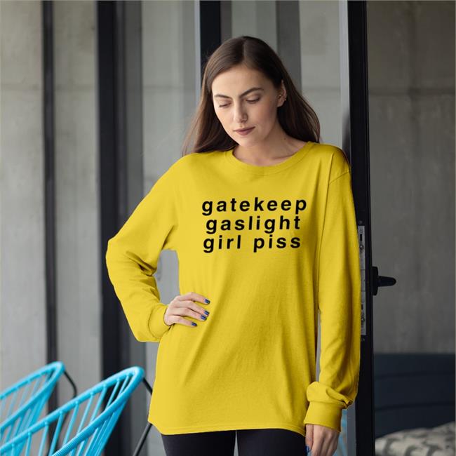Shirts That Go Hard Gatekeep Gaslight Girl Piss Shirt Goodshirts Store