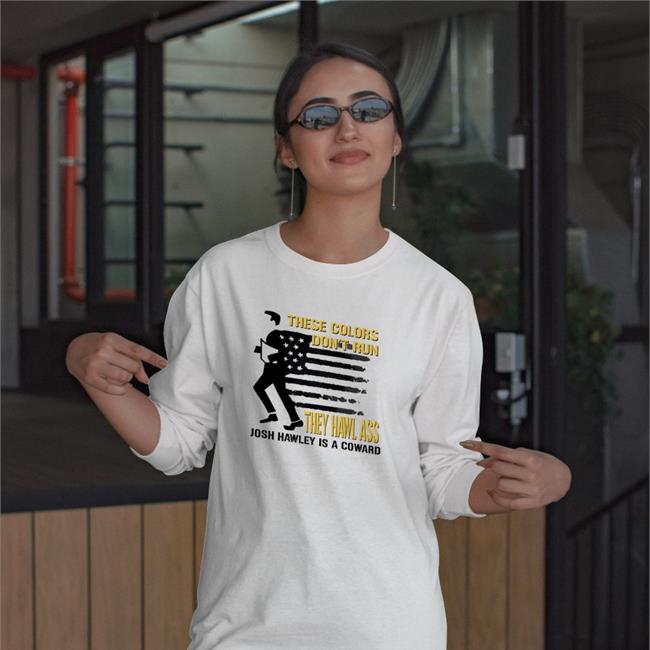 Josh Hawley These Colors Don't Run They Hawl Ass Tees Timecapsuledesign