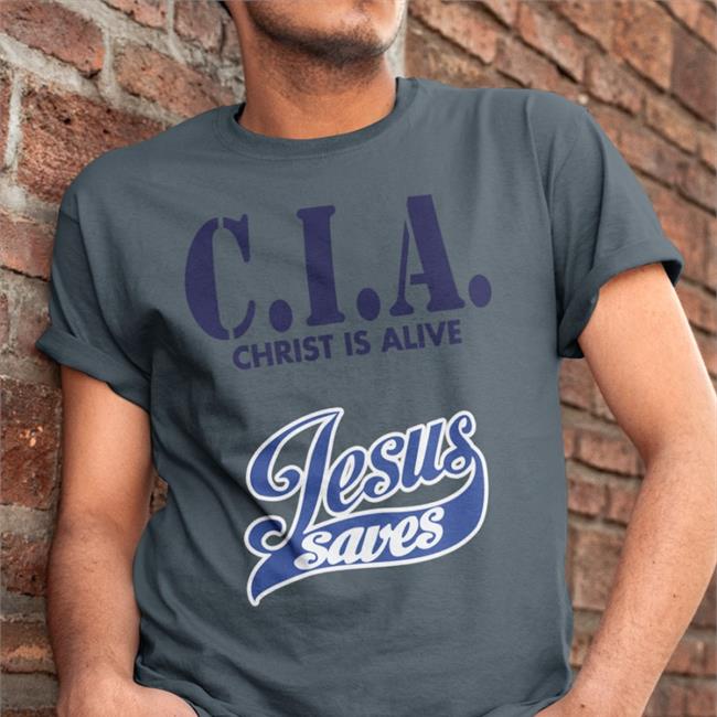 Cia Christ Is Alive Jesus Saves Shirt