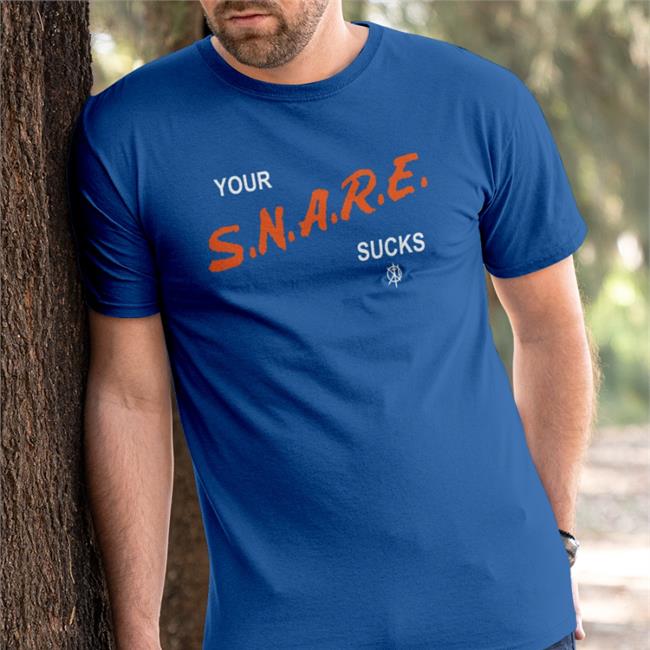 Kill The Merch Your Snare Sucks Tee Shirt