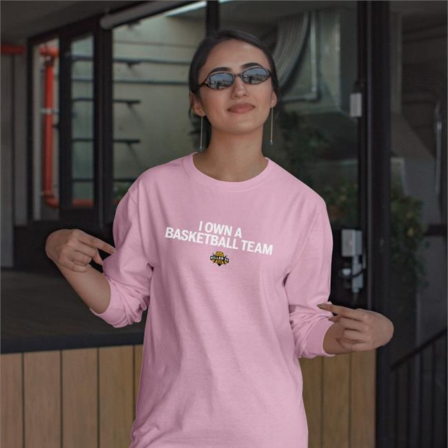 I Own A Basketball Team T Shirt
