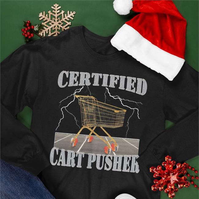 Certified Cart Pusher Hoodie Certified Cart Pusher Shirt
