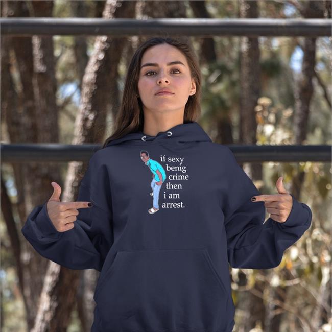 Memesiwish If Sexy Benig Crime Then I Am Arrest T Shirts If Sexy Benig Crime Then I Am Arrest Shirt Navy Memesiwish