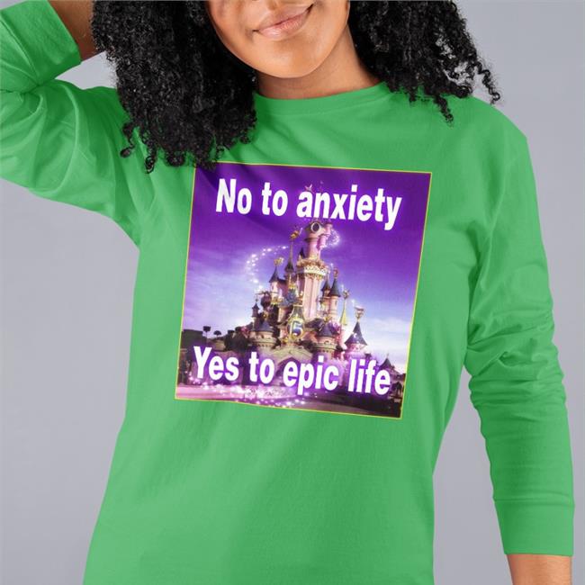 Shirtsthtgohard No To Anxiety Yes To Epic Life T Shirts