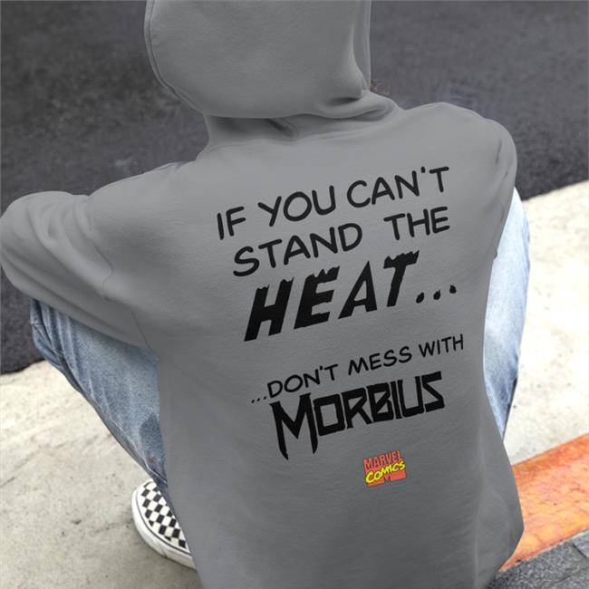Shirts That Go Hard If You Can't Stand The Heat Don't Mess With Morbius Sweatshirt