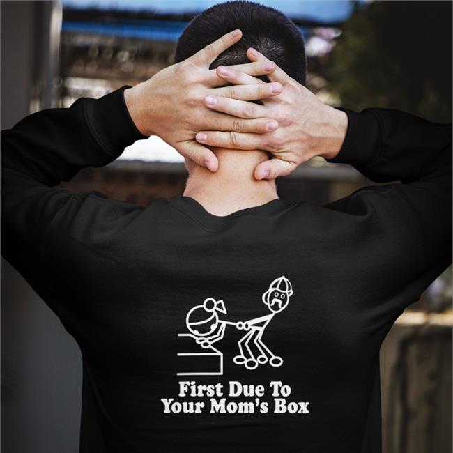 First Due To Your Mom's Box Shirts
