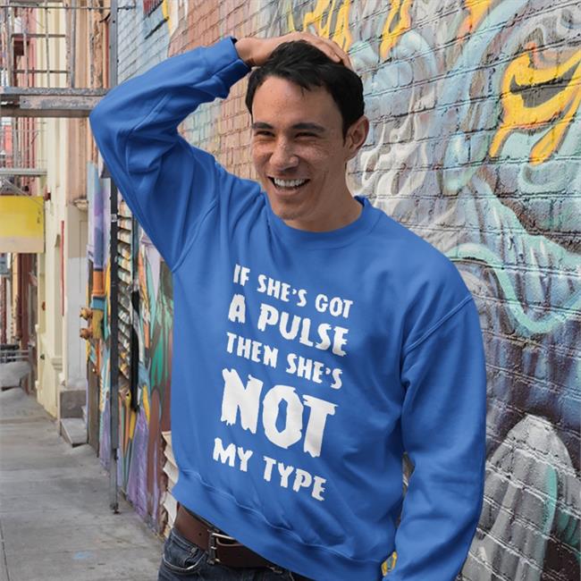 If She's Got A Pulse Then She's Not My Type T Shirt