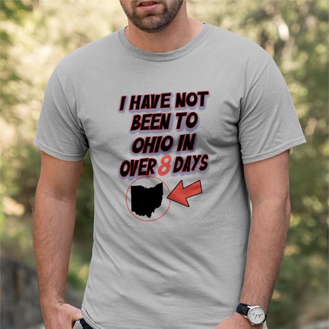 I Have Not Been To Ohio In Over 8 Days Shirt Hamburgeor Kailey Mihalik
