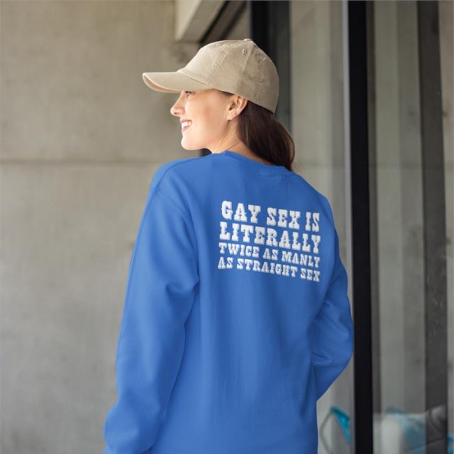 Shirts That Go Hard Gay Sex Is Literally Twice As Manly As Straight Sex Tees