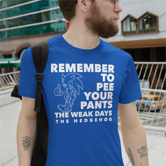 Shirts That Go Hard Remember To Pee Your Pants The Weakdays T Shirts