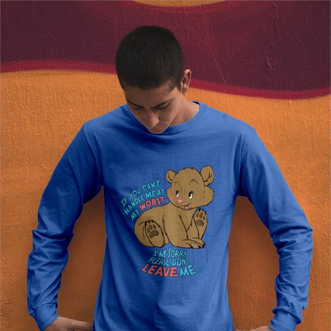 Shirts That Go Hard If You Can't Handle Me At My Worst I'm Sorry Please Don't Leave Me T Shirt If You Can't Handle Me At My Worst I'm Sorry Please Don't Leave Me Sweatshirt Shirts That Go Hard
