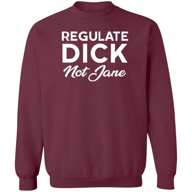 Regulate Dick Not Jane Shirt Jen Jerrieskid Jen Jerrieskid Regulate Dick Not Jane Shirt