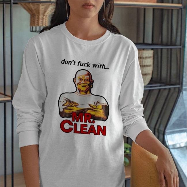 Shirts That Go Hard Merch Don't Fuck With Mr Clean Funny T Shirt