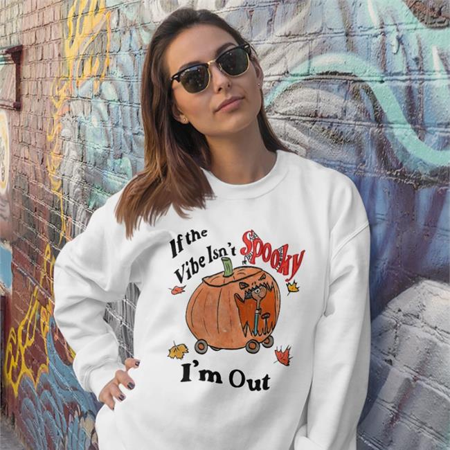 Jmcgg If The Vibe Isn't Spooky I'm Out Shirts Jmcgg If The Vibe Isn't Spooky I'm Out T Shirt