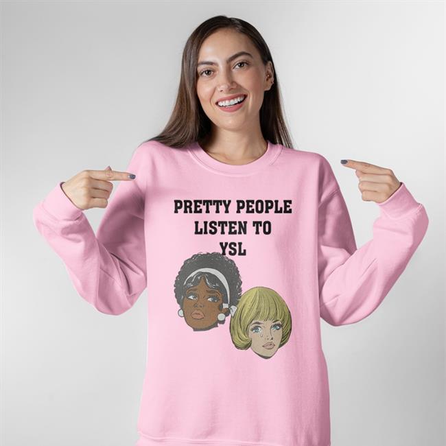 Joe Mama Pretty People Listen To Ysl Sweatshirt