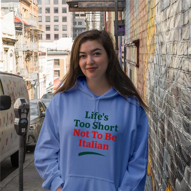 Life's Too Short Not To Be Italian Hoodie